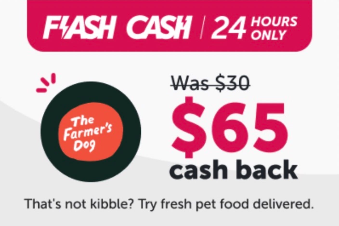 ibotta Flash Cash：The Farmer's Dog 返现 $65，可倒赚 $45 + 几餐狗粮【仅限 06/04 一天】